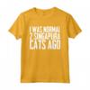 I was normal 2 Singapura Cats Ago Maglietta - Divertente Regalo per Amanti dei Gatti Singapura - Ideale per Compleanni