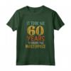 Mi ci sono voluti 60 anni per creare questo capolavoro - 60° Compleanno Maglietta divertente per Padri e Nonni - Regalo unico per festeggiare il Sesto Decennio