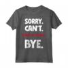 Sorry Can't Stand-up Comedy Bye Maglietta - Leggera e Divertente per gli Amanti della Comicità