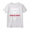 Sorry Can't Stand-up Comedy Bye Maglietta - Leggera e Divertente per gli Amanti della Comicità