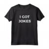 HapTiger - Ho scherzi Maglietta - T-shirt con scritta I Got Jokes per Comici e Amici Divertenti - Regalo per Zii, Papà, Cugini