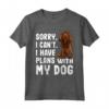 Sorry I Can't I Have Plans With My Sussex Spaniel Dog - Programmi Con Il Mio Cane Sussex Spaniel Maglietta - Ideale Regalo Per Amanti Dei Cani