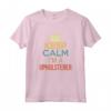 Keep Calm I'm A Tappezziere - Maglietta per Regalo di Compleanno o Natale per Appassionati del Lavoro