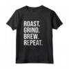 Roast Grind Brew Repeat - Maglietta per Amanti del Caffè - Abbigliamento per Tostatura di Caffè Nero