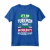 Turkmenistan Bandiera - La sua una cosa turkmeno divertente Maglietta - Ideale per chiunque abbia origine turkmena