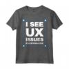 I See UX Issues Everywhere - Unique UI Designer Maglietta - Perfect for Tech Enthusiasts