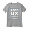 I See UX Issues Everywhere - Unique UI Designer Maglietta - Perfect for Tech Enthusiasts